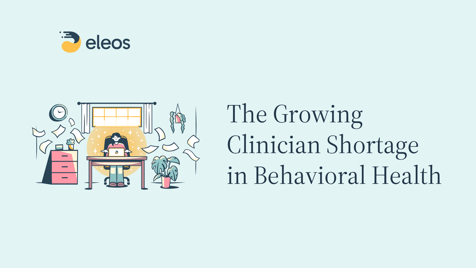Clinician working on a laptop surrounded by flying notes, illustrating administrative burden and burnout in behavioral health with title: "The Growing Clinician Shortage in Behavioral Health"