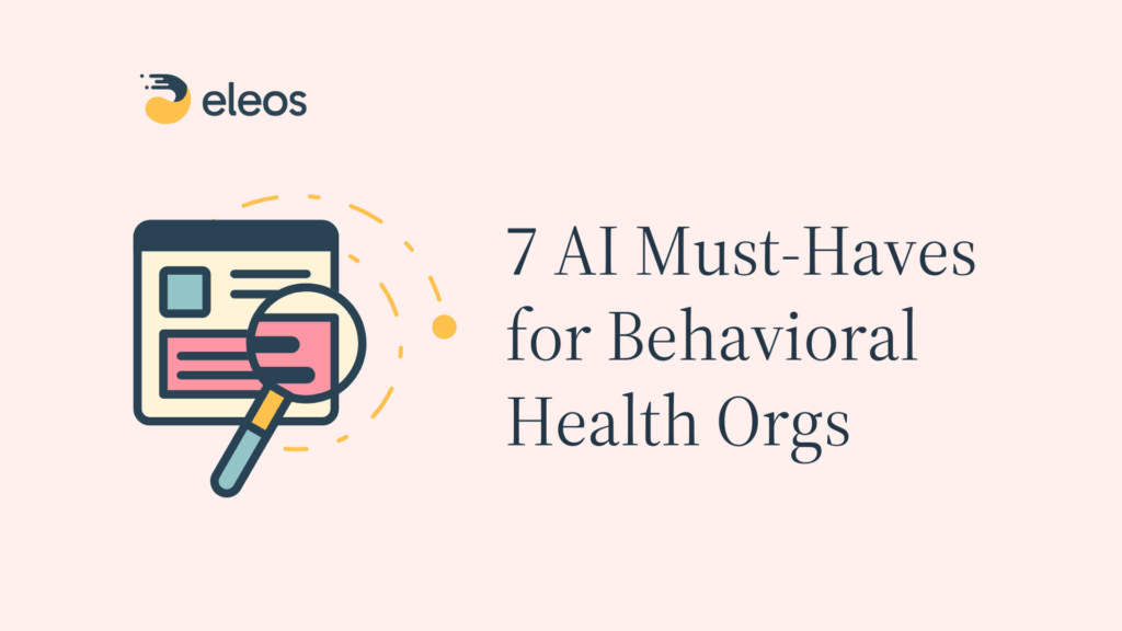 Comparing Healthcare AI Platforms: 7 Must-Haves for Any Behavioral Health Organization