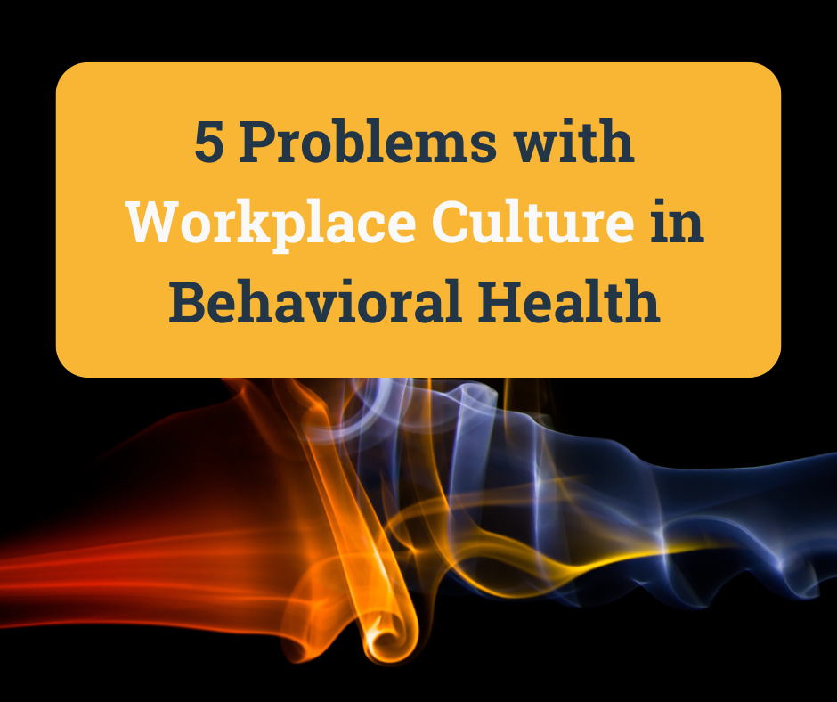 Problems with Workplace Culture in Behavioral Health