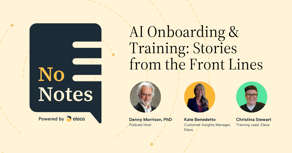 Kate Benedetto and Christina Stewart join the No Notes podcast to discuss AI onboarding and training best practices
