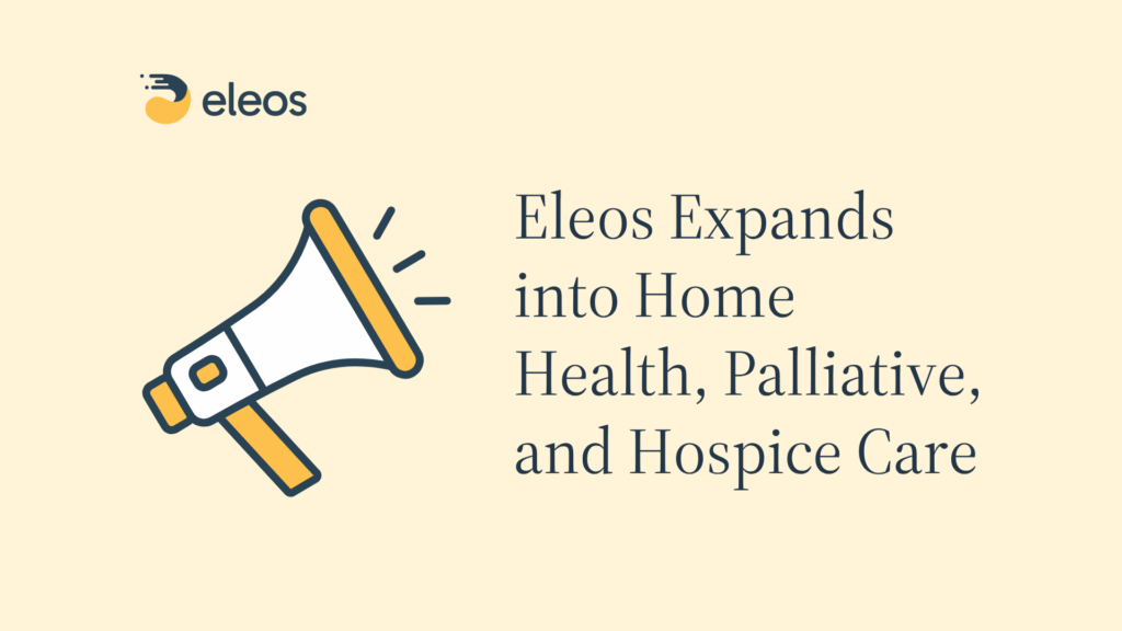 Eleos Deepens Post-Acute Care Mission with Home Health, Palliative and Hospice Care Expansion