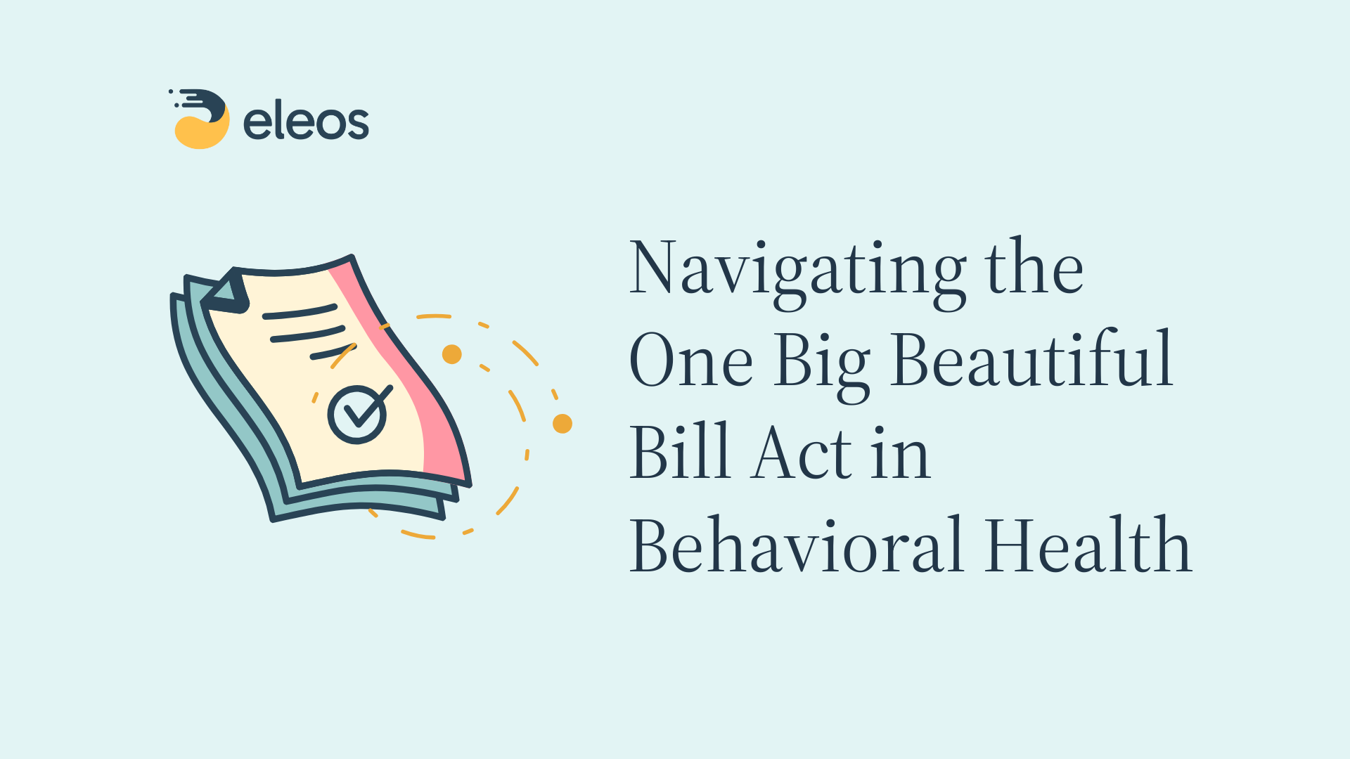 Blog feature image on post with stack of papers and check mark about how behavioral health organizations can navigate the One Big Beautiful Bill Act (OBBBA).