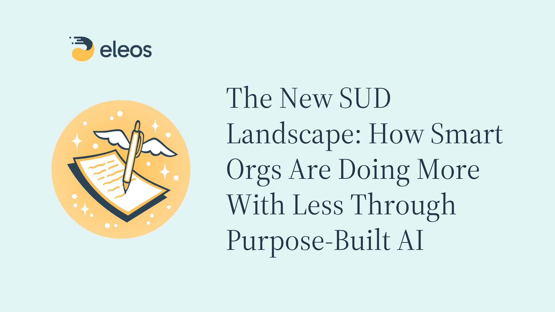 Blog image with magic pen with wings documenting, and text that says The New SUD Landscape: How Smart Orgs Are Doing More With Less Through Purpose-Built AI