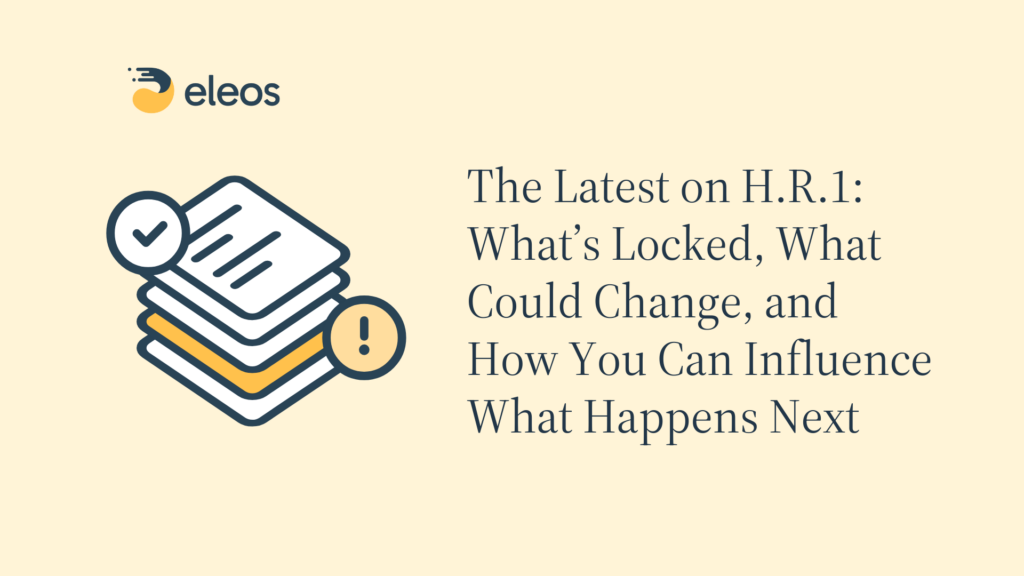 The Latest on H.R.1: What’s Locked, What Could Change, and How You Can Influence What Happens Next