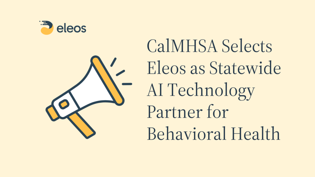 CalMHSA Selects Eleos as Statewide AI Technology Partner for Behavioral Health