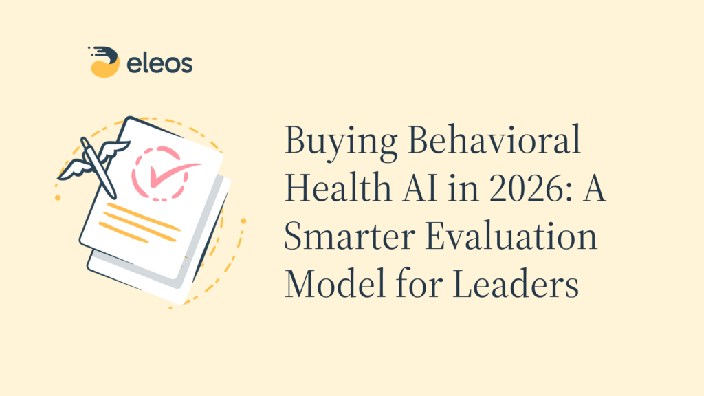 On-Demand Webinar – Buying Behavioral Health AI in 2026: A Smarter Evaluation Model for Leaders