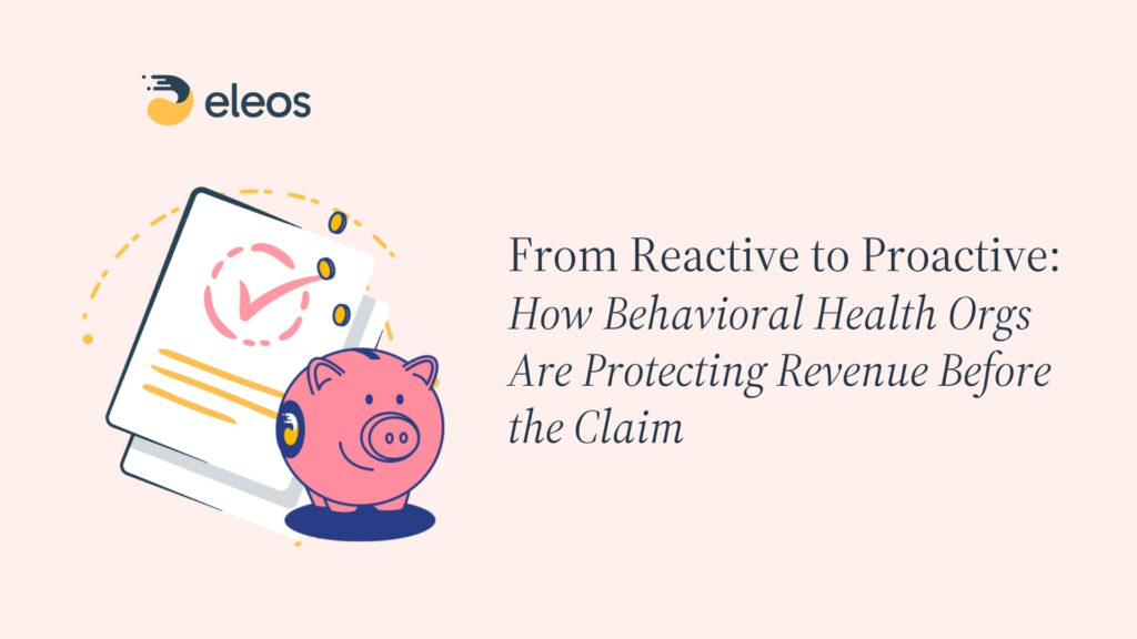 On-Demand Webinar – From Reactive to Proactive: How Behavioral Health Orgs Are Protecting Revenue Before the Claim